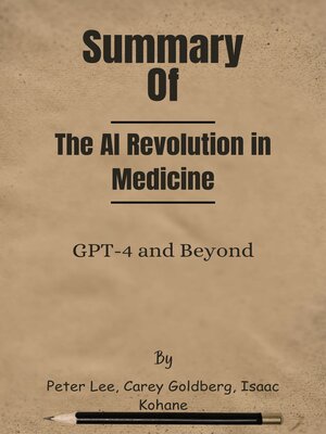 cover image of Summary of the AI Revolution in Medicine GPT-4 and Beyond   by  Peter Lee, Carey Goldberg, Isaac Kohane